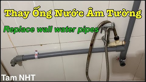 Gợi ý cách sửa đường ống nước âm tường bị rỉ nước #Tam NHT #Replace wall water pipes