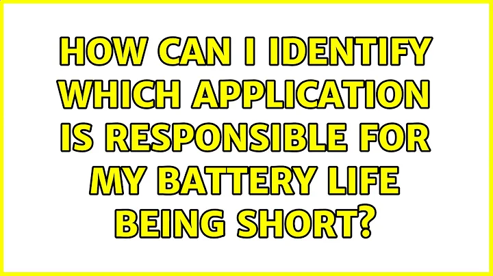 How can I identify which application is responsible for my battery life being short?