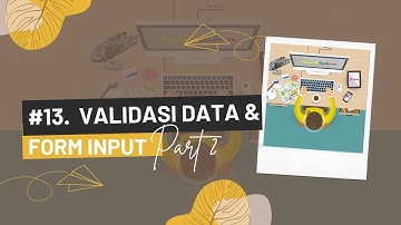 #13. Validasi Data dan Form Input Part 2