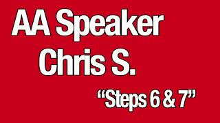 AA Speaker Chris S. Steps 6 & 7 - AA Big Book Step Study