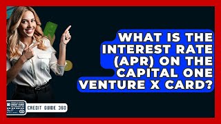 What Is The Interest Rate (APR) On The Capital One Venture X Card? - CreditGuide360.com