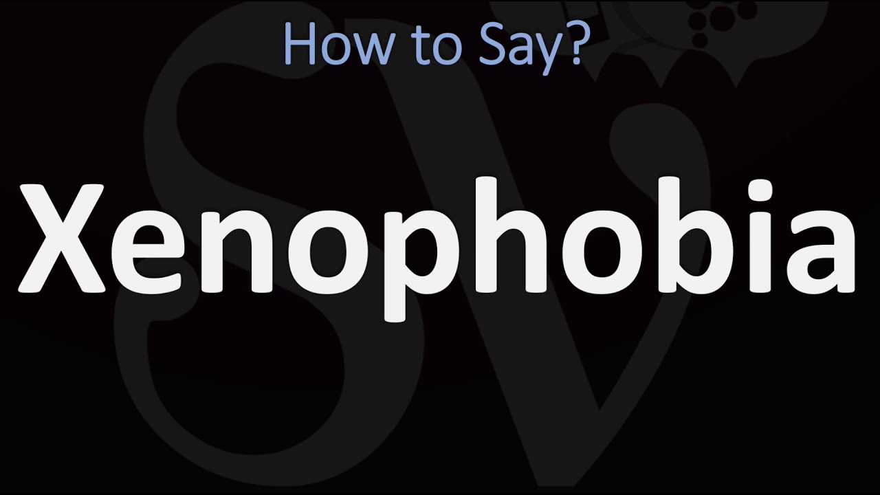 How To Pronounce Xenophobia