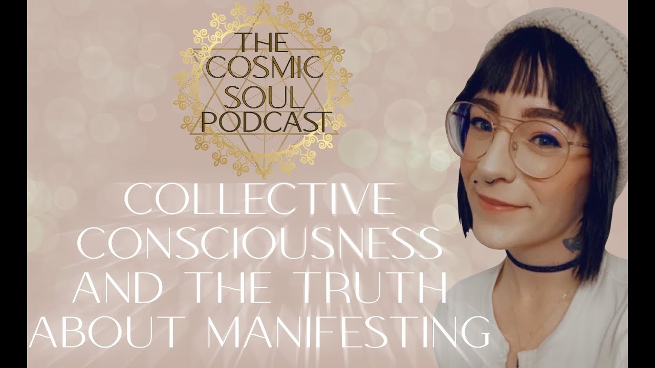 Collective Consciousness And The Truth About Manifesting