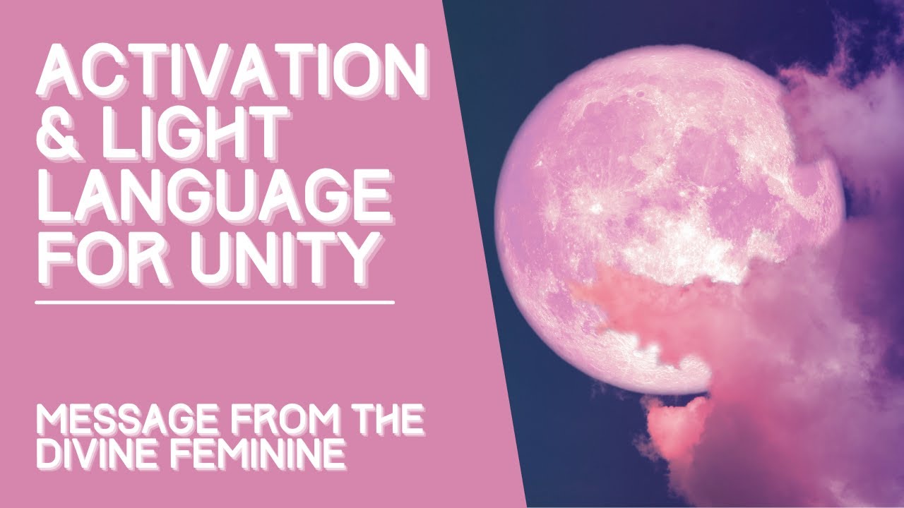 Activation & Light Language for Unity: Message from the Divine Feminine ...