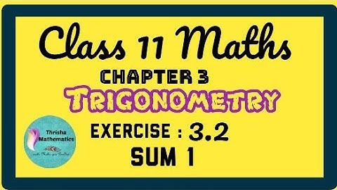 Class 11 maths chapter 3 trigonometry exercise 3.2 sum 1