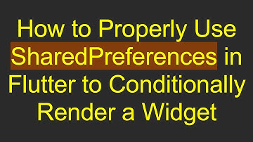 How to Properly Use SharedPreferences in Flutter to Conditionally Render a Widget