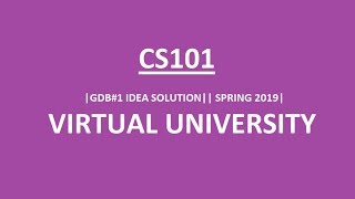 CS101|| GDB IDEA SOLUTION||SPRING 2019