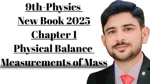class 9 physics chapter 1 Physical Balance Measurements of Mass New book 2025 Lecture 9