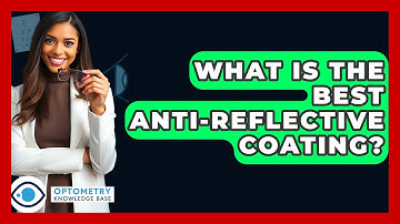 What Is The Best Anti-Reflective Coating? - Optometry Knowledge Base