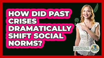 How Did Past Crises Dramatically Shift Social Norms? - Anecdotes in Quotation
