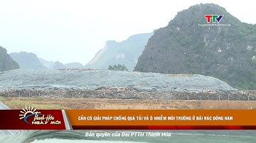 Cần có giải pháp chống quá tải và ô nhiễm môi trường ở bãi rác Đông Nam, TP Thanh Hóa