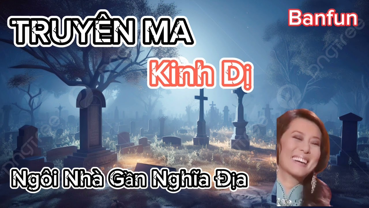 Truyện ma kinh dị ( Ngôi nhà gần nghĩa địa ) nguyễn ngọc ngạn