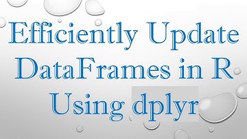 Efficiently Update DataFrames in R Using dplyr