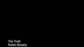 Video thumbnail of "The Truth - Roisin Murphy"