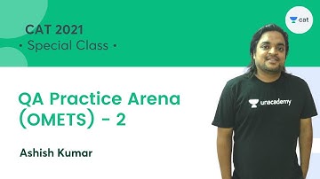 QA Practice Arena (OMETS) - 2 l CAT 2021 l Unacademy CAT l Ashish Kumar