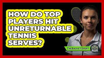How Do Top Players Hit Unreturnable Tennis Serves? - The Racket Xpert