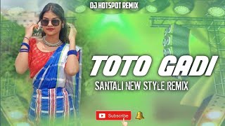 TOTO GADI || NEW SANTALI DJ SONG || DJ HOTSPOT REMIX 