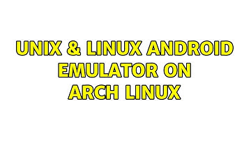 Unix & Linux: Android Emulator on Arch Linux (2 Solutions!!)
