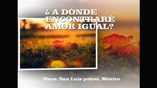 Video thumbnail of "A DÓNDE ENCONTRARÉ AMOR IGUAL"