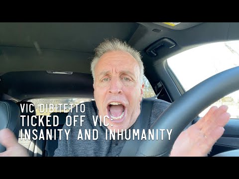 Ticked Off Vic: Insanity and Inhumanity | VicDiBitetto.net