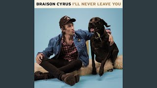 I'll Never Leave You - Braison Cyrus