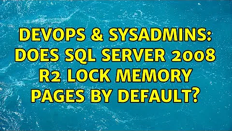 DevOps & SysAdmins: Does SQL Server 2008 R2 lock memory pages by default? (3 Solutions!!)