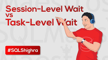 Session Level Wait vs Task Level Wait in SQL Server (by Amit Bansal)