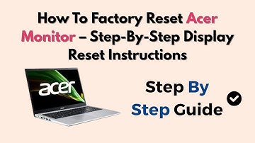 How To Factory Reset Acer Monitor – Step-By-Step Display Reset Instructions