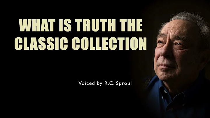 R.C. Sproul - What Is Truth The Classic Collection