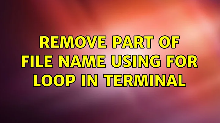 Ubuntu: Remove part of file name using for loop in terminal (2 Solutions!!)