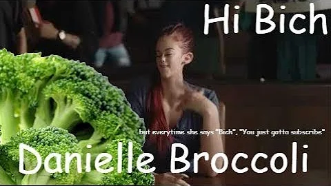 Danielle Broccoli (Bregoli) "Hi bich" but everytime she says "Bich", "You just gotta subscribe"