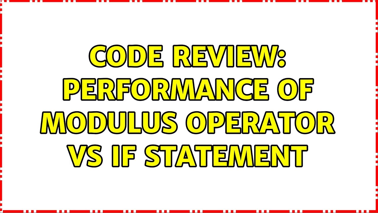 Code Review: performance of modulus operator vs if statement - YouTube