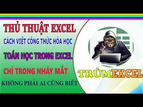 THỦ THUẬT EXCEL- Cách viết công thức HÓA HỌC, TOÁN HỌC trong EXCEL chỉ trong NHÁY MẮT- TRÙM EXCEL