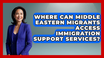 Where Can Middle Eastern Migrants Access Immigration Support Services? | Middle East Migraters News