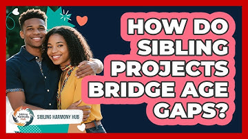 How Do Sibling Projects Bridge Age Gaps? - Sibling Harmony Hub