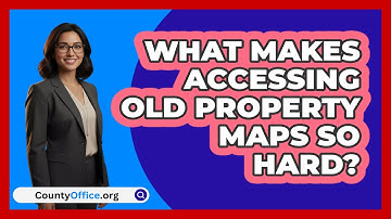 What Makes Accessing Old Property Maps So Hard? - CountyOffice.org