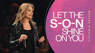 Let the S.O.N. Shine On You | Victoria Osteen