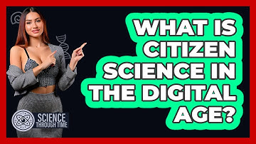 What Is Citizen Science In The Digital Age? - Science Through Time