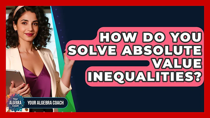 How Do You Solve Absolute Value Inequalities? - Your Algebra Coach