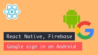 React Native, Firebase Google authentication   Android