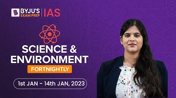 Science and Environment Fortnightly | Period: 1st Jan to 14th Jan 2023 | UPSC Current Affairs 2023
