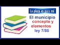 El municipio concepto y elementos Ley de bases del régimen local 7/85 de 2 de Abril. Para opositores