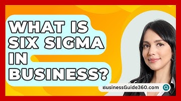 What Is Six Sigma In Business? - BusinessGuide360.com