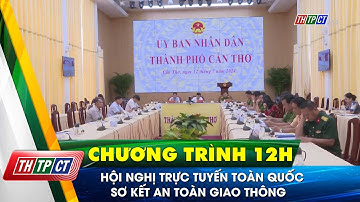 Hội nghị trực tuyến toàn quốc sơ kết an toàn giao thông| Cần Thơ TV