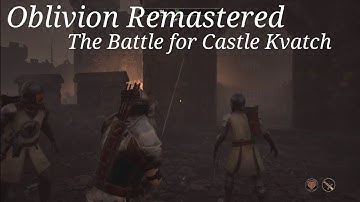 Oblivion Remastered The Battle for Castle Kvatch Quest