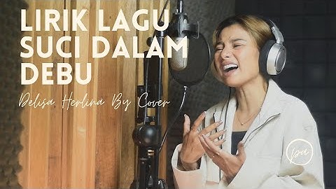 SUCI DALAM DEBU - IKLIM Lirik + Cover || DELISA HERLINA