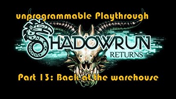 unprogrammable [Blind] Shadowrun Returns Playthrough: Part 13 Back at the warehouse