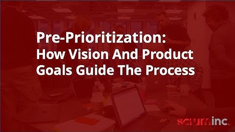 Pre-Prioritization: How Vision And Product Goals Guide The Process