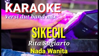 SIKECIL - Rita Sugiarto | Karaoke dut band mix nada wanita | Lirik
