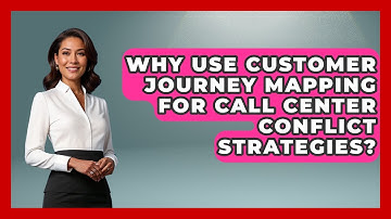 Why Use Customer Journey Mapping For Call Center Conflict Strategies? - Call Center Pro Strategies